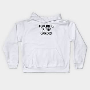 teaching is my cardio Kids Hoodie